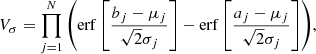 $$ \begin{aligned} V_{\sigma } = \prod _{j=1}^N{\left(\mathrm{erf}\left[\frac{b_j-\mu _j}{\sqrt{2}\sigma _j}\right] - \mathrm{erf}\left[\frac{a_j-\mu _j}{\sqrt{2}\sigma _j}\right] \right)} ,\end{aligned} $$