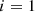 $$ \begin{aligned}&i=1 \end{aligned} $$