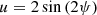 $$ \begin{aligned}&u=2\sin {(2\psi )} \end{aligned} $$