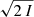 $ \sqrt{2\,I} $