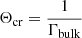 $ \Theta_{\mathrm{cr}} = \frac{1}{\Gamma_{\mathrm{bulk}}} $