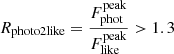$ R_{\mathrm{photo2like}} = \frac{F_{\mathrm{phot}}^{\mathrm{peak}}}{F_{\mathrm{like}}^{\mathrm{peak}}} > 1.3 $