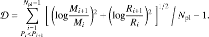 \begin{equation*} \mathcal{D}= \sum ^{N_{\textrm{pl}}-1} _{\substack{i=1\\ P_i<P_{i+1}}} \bigg[ \ \bigg(\textrm{log} \frac{M_{i+1}}{M_{i}} \bigg){}^2 + \bigg(\textrm{log} \frac{R_{i+1}}{R_{i}} \bigg){}^2 \ \bigg] ^{1/2} \ \bigg/ \ N_{\textrm{pl}}-1. \end{equation*}