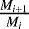 $\frac{M_{i+1}}{M_i}$