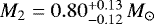 $M_2 = 0.80^{+0.13}_{-0.12}\, M_{\odot}$