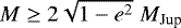 $M \geq 2 \sqrt{1-e^2}{\;}M_{\textrm{Jup}}$