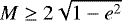 $M \geq 2 \sqrt{1-e^2}$