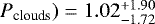 $P_{\textrm{clouds}})=1.02^{+1.90}_{-1.72}$