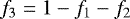 \begin{equation*} f_3 = 1-f_1-f_2 \end{equation*}