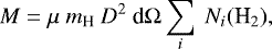 \begin{equation*} { M=\mu~m_{\textrm{H}}~D^2~\textrm{d}\Omega\sum_{i}~N_i(\textrm{H}_2)},\end{equation*}