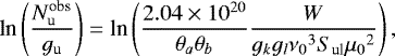 \begin{equation*} \textrm{ln}\left(\frac{N_{\textrm{u}}^{\textrm{obs}}}{g_{\textrm{u}}}\right)=\textrm{ln}\left(\frac{2.04 \times 10^{20}}{\theta_a \theta_b}\frac{W}{g_kg_l{\nu_0}^3S_{\textrm{ul}}{\mu_0}^2}\right),\end{equation*}