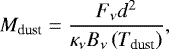 \begin{equation*}M_{\textrm{dust}} = \frac{F_{\nu} d^2}{\kappa_{\nu} B_{\nu}\left(T_{\textrm{dust}} \right)},\end{equation*}