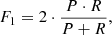 $$ \begin{aligned} F_{1} = 2\cdot \frac{P\cdot R}{P+R}, \end{aligned} $$