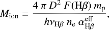 \begin{equation*} M_{\mathrm{ion}} = \frac{4\ \pi\ D^2\ F(\mathrm{H}\beta)\ m_{\textrm{p}}}{h\nu_{\mathrm{H}\beta}\ n_{\textrm{e}}\ \alpha^{\mathrm{eff}}_{\mathrm{H}\beta}}, \end{equation*}