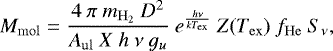 \begin{equation*} M_{\mathrm{mol}} = \frac{4\ \pi\ m_{\mathrm{H_2}}\ D^2}{A_{\mathrm{ul}}\ X\ h\ \nu\ g_u}\ e^{\frac{h \nu}{k T_{\mathrm{ex}}}}\ Z(T_{\mathrm{ex}})\ f_{\mathrm{He}}\ S_{\nu}, \end{equation*}