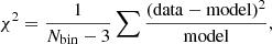 $$ \begin{aligned} \chi ^2 = \dfrac{1}{N_\mathrm{bin} -3}\sum \dfrac{(\mathrm{data} -\mathrm{ model} )^2}{\mathrm{model} }, \end{aligned} $$
