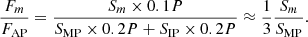 $$ \begin{aligned} \dfrac{F_m}{F_\mathrm{AP} } = \dfrac{S_m\times 0.1P}{ S_\mathrm{MP} \times 0.2P + S_\mathrm{IP} \times 0.2P} \approx \dfrac{1}{3}\dfrac{S_m}{S_\mathrm{MP} }. \end{aligned} $$