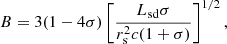 Mathematical equation: $$ \begin{aligned} B=3(1-4\sigma )\left[\frac{L_{\rm sd}\sigma }{r_{\rm s}^2c(1+\sigma )}\right]^{1/2}, \end{aligned} $$