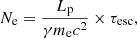 Mathematical equation: $$ \begin{aligned} N_{\rm e}=\frac{L_{\rm p}}{\gamma m_{\rm e}c^2}\times \tau _{\rm esc}, \end{aligned} $$
