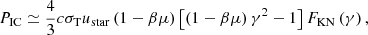 Mathematical equation: $$ \begin{aligned} P_{\rm {IC}}\simeq \frac{4}{3}c\sigma _{\rm T}u_{\rm {star}}\left( 1-\beta \mu \right) \left[ \left( 1-\beta \mu \right) \gamma ^2-1 \right]F_{\rm {KN}}\left( \gamma \right), \end{aligned} $$