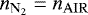 $n_{\mathrm{N_2}} = n_{\mathrm{AIR}}$