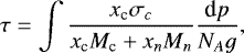 \begin{equation*}\tau=\int \frac{x_{\textrm{c}} \sigma_c}{x_{\textrm{c}} M_{\textrm{c}} +x_n M_n} \frac{\textrm{d} p}{N_A g} ,\end{equation*}