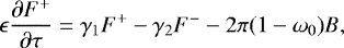 \begin{align*}\epsilon\frac{\partial F^+}{\partial \tau}&= \gamma_1 F^+ - \gamma_2 F^- - 2\pi (1-\omega_0) B, \end{align*}
