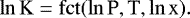 \[ \mathrm{\ln K=fct(\ln P, T, \ln x).} \]