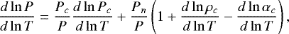 \begin{equation*}\frac{d\ln P}{d\ln T}=\frac{P_c}{P}\frac{d\ln P_c}{d\ln T}+\frac{P_n}{P}\left(1+\frac{d\ln \rho_c}{d\ln T}-\frac{d\ln\alpha_c}{d\ln T}\right) ,\end{equation*}