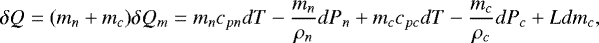 \[ \delta Q=(m_n+m_c)\delta Q_m=m_nc_{pn}dT-\frac{m_n}{\rho_n}dP_n+m_cc_{pc}dT-\frac{m_c}{\rho_c}dP_c+Ldm_c, \]