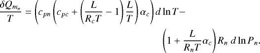 \begin{align*}\frac{\delta Q_{m_n}}{T}=\left(c_{pn}\left(c_{pc}+\left(\frac{L}{R_cT}-1\right)\frac{L}{T} \right)\alpha_c\right)d&\ln T- \\ & \left(1+\frac{L}{R_nT}\alpha_c\right)R_n~d\ln P_n. \end{align*}