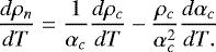\[ \frac{d\rho_n}{dT} = \frac{1}{\alpha_c}\frac{d\rho_c}{dT}-\frac{\rho_c}{\alpha_c^2}\frac{d\alpha_c}{dT.} \]