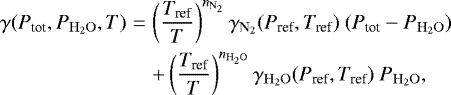 \begin{eqnarray*}\gamma(P_{\textrm{tot}},P_{\mathrm{H_2O}},T) &=& \left(\frac{T_{\textrm{ref}}}{T}\right)^{n_{\mathrm{N_2}}}\gamma_{\mathrm{N_2}}(P_{\textrm{ref}},T_{\textrm{ref}})~(P_{\textrm{tot}}-P_{\mathrm{H_2O}}) \nonumber \\ && +\left(\frac{T_{\textrm{ref}}}{T}\right)^{n_{\mathrm{H_2O}}}\gamma_{\mathrm{H_2O}}(P_{\textrm{ref}},T_{\textrm{ref}})~P_{\mathrm{H_2O}}, \end{eqnarray*}