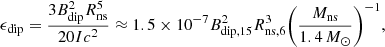 $$ \begin{aligned} \epsilon _{\rm dip} = \frac{3B_{\rm dip}^2 R_{\rm ns}^5}{20 I c^2} \approx 1.5 \times 10^{-7} B_{\rm dip,15}^2 R_{\rm ns,6}^3 {\left(\frac{M_{\rm ns}}{1.4\,M_{\odot }}\right)}^{-1}, \end{aligned} $$
