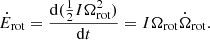 $$ \begin{aligned} \dot{E}_{\rm rot} = \frac{\mathrm{d}(\frac{1}{2} I \Omega _{\rm rot}^2)}{\mathrm{d}t} = I \Omega _{\rm rot} \dot{\Omega }_{\rm rot}. \end{aligned} $$