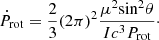 $$ \begin{aligned} \dot{P}_{\rm rot} = \frac{2}{3} {(2\pi )}^2 \frac{\mu ^2 \mathrm{sin}^2 \theta }{I c^3 P_{\rm rot}}\cdot \end{aligned} $$
