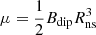 $ \mu = \frac{1}{2} B_{\mathrm{dip}} R_{\mathrm{ns}}^3 $