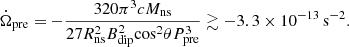 $$ \begin{aligned} \dot{\Omega }_{\rm pre} = -\frac{320 \pi ^3 c M_{\rm ns}}{27 R_{\rm ns}^2 B_{\rm dip}^2 \mathrm{cos}^2 \theta P_{\rm pre}^3} \gtrsim -3.3 \times 10^{-13}\,\mathrm{s^{-2}}. \end{aligned} $$