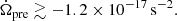 $$ \begin{aligned} \dot{\Omega }_{\rm pre} \gtrsim -1.2 \times 10^{-17}\,\mathrm{s^{-2}}. \end{aligned} $$