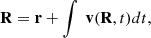 $$ \begin{aligned} \mathbf{R}=\mathbf{r}+\int \ \mathbf{v}(\mathbf{R},t)dt, \end{aligned} $$