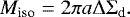 \begin{equation*}M_{\textrm{iso}} = 2 \pi a \Delta \Sigma_{\textrm{d}}.\end{equation*}