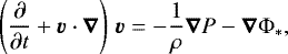 \begin{equation*} \left(\frac{\partial}{\partial t} + \vec{v}\cdot\vec{\nabla}\right)\, \vec{v} = - \frac{1}{\rho} \vec{\nabla} P - \vec{\nabla} \Phi_*,\end{equation*}