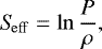 \begin{equation*}\mathrm{\textit{S}_{\mathrm{eff}}} = \ln \frac{P}{\rho} ,\end{equation*}