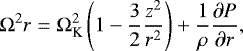 \begin{equation*}\Omega^2 r = \Omega_{\textrm{K}}^2 \left(1-\frac{3}{2} \frac{z^2}{r^2}\right) + \frac{1}{\rho} \frac{\partial P}{\partial r} ,\end{equation*}