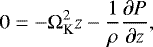 \begin{equation*}0= -\Omega_{\textrm{K}}^2 z - \frac{1}{\rho} \frac{\partial P}{\partial z}, \end{equation*}