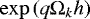 $\exp \left(q \Omega_{k} h \right)$