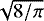 $\sqrt{8/\pi}$