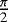 $\frac{\pi}{2}$
