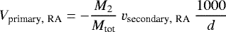 \begin{equation*}V_{\textrm{primary},~\textrm{RA}} = -\frac{M_2}{M_{\textrm{tot}}}~v_{\textrm{secondary},~\textrm{RA}} ~\frac{1000}{d}\end{equation*}