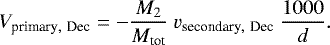 \begin{equation*}V_{\textrm{primary},~\textrm{Dec}} = -\frac{M_2}{M_{\textrm{tot}}}~v_{\textrm{secondary},~\textrm{Dec}} ~\frac{1000}{d}.\end{equation*}